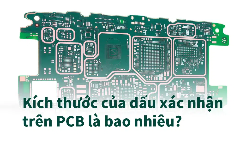 Kích thước của dấu xác nhận trên PCB là bao nhiêu