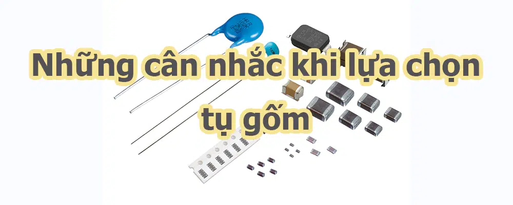 Những cân nhắc khi lựa chọn tụ gốm