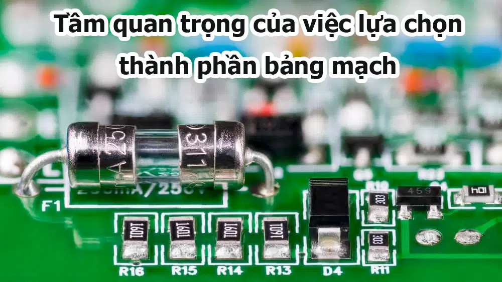 Tầm quan trọng của việc lựa chọn thành phần bảng mạch