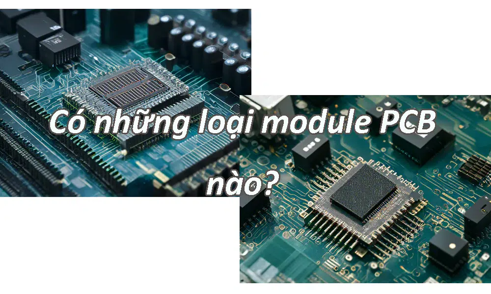 Có những loại module PCB nào?